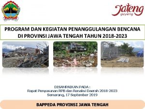 PROGRAM DAN KEGIATAN PENANGGULANGAN BENCANA DI PROVINSI JAWA