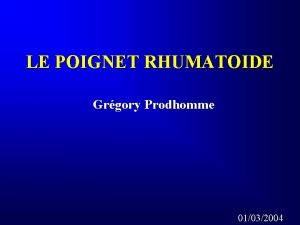 LE POIGNET RHUMATOIDE Grgory Prodhomme 01032004 RECOMMANDATIONS Cette