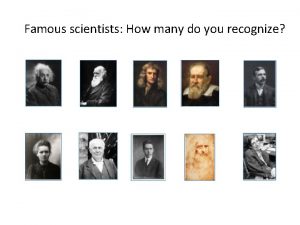 Famous scientists How many do you recognize Famous