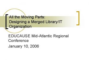 All the Moving Parts Designing a Merged LibraryIT