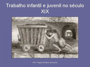 Trabalho infantil e juvenil no sculo XIX APH