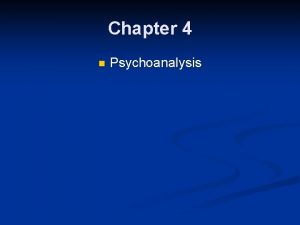 Chapter 4 n Psychoanalysis The Psychoanalytic Perspective n