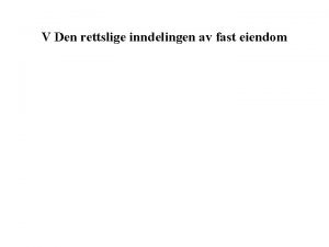 V Den rettslige inndelingen av fast eiendom Kommune