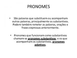 PRONOMES So palavras que substituem ou acompanham outras