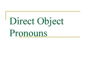 Direct Object Pronouns Direct Objects n Diagram each