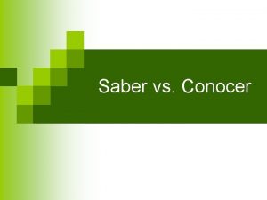 Saber vs Conocer Saber vs Conocer n In