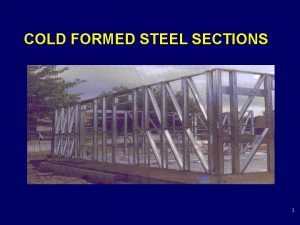 COLD FORMED STEEL SECTIONS 1 INTRODUCTION extensively used