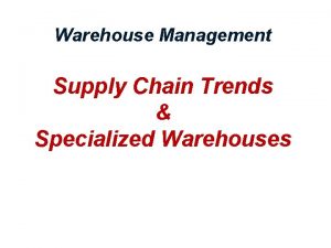Warehouse Management Supply Chain Trends Specialized Warehouses Warehouse