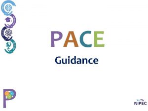 PACE Guidance Why implement PACE To support delivery