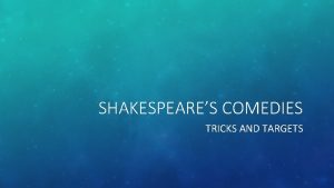 SHAKESPEARES COMEDIES TRICKS AND TARGETS DEFINITION REVIEW A