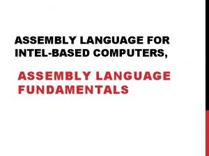 ASSEMBLY LANGUAGE FOR INTELBASED COMPUTERS ASSEMBLY LANGUAGE FUNDAMENTALS