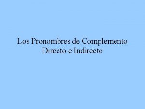 Los Pronombres de Complemento Directo e Indirecto Los