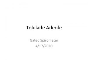 Tolulade Adeofe Gated Spirometer 4172010 Spirometer A spirometer