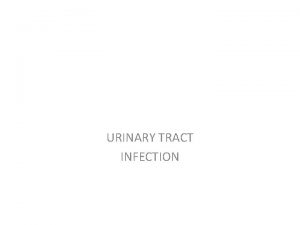 URINARY TRACT INFECTION introduction UTI is considered the