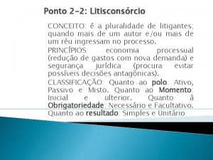 Ponto 2 2 Litisconsrcio CONCEITO a pluralidade de