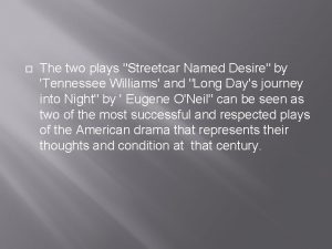 The two plays Streetcar Named Desire by Tennessee