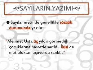 SAYILARIN YAZIMI Saylar metinde genellikle szck durumunda yazlr