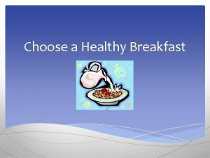 Choose a Healthy Breakfast Project Sponsors This material