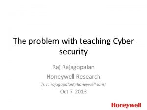 The problem with teaching Cyber security Rajagopalan Honeywell