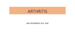 ARTHRITIS JOEL SOLORZANO M D Ms C INTRODUCTION