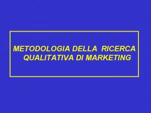 METODOLOGIA DELLA RICERCA QUALITATIVA DI MARKETING COLLOQUIO INTERVISTA