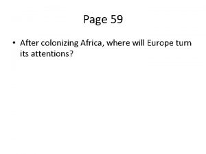 Page 59 After colonizing Africa where will Europe