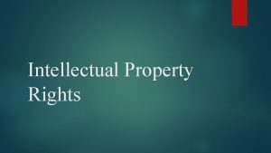Intellectual Property Rights Intellectual Property Rights Topics Introduction
