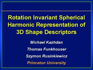 Rotation Invariant Spherical Harmonic Representation of 3 D