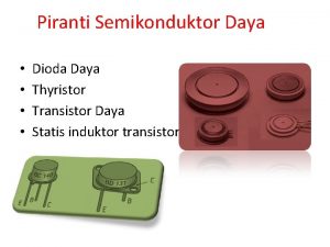 Piranti Semikonduktor Daya Dioda Daya Thyristor Transistor Daya