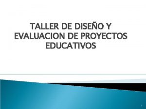 TALLER DE DISEO Y EVALUACION DE PROYECTOS EDUCATIVOS