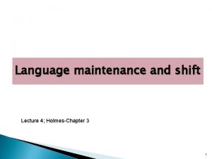 Language maintenance and shift Lecture 4 HolmesChapter 3