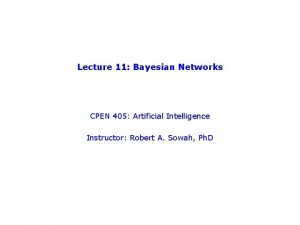 Lecture 11 Bayesian Networks CPEN 405 Artificial Intelligence