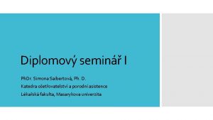 Diplomov semin I Ph Dr Simona Saibertov Ph