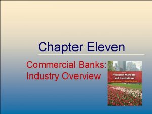 Chapter Eleven Commercial Banks Industry Overview Mc GrawHillIrwin