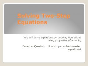 Solving TwoStep Equations You will solve equations by
