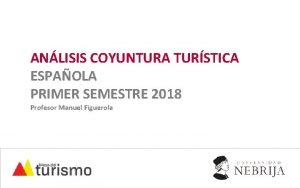 ANLISIS COYUNTURA TURSTICA ESPAOLA PRIMER SEMESTRE 2018 Profesor