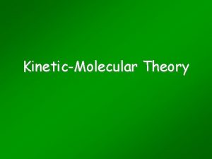 KineticMolecular Theory Models Scientists use models because simpler