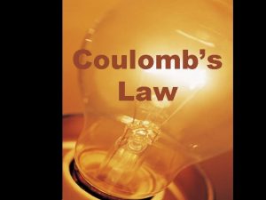 Coulombs Law Coulombs Law the relationship among electrical