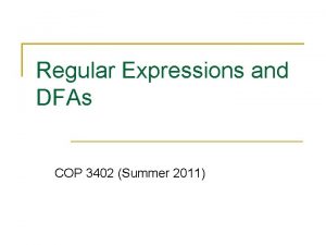 Regular Expressions and DFAs COP 3402 Summer 2011
