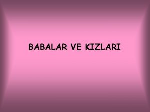 BABALAR VE KIZLARI Baba Kz 0 yanda Ne