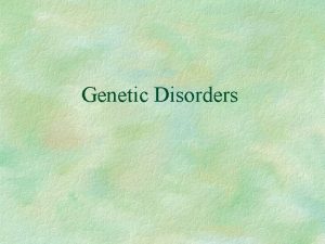 Genetic Disorders Mutations Gene mutations can be either