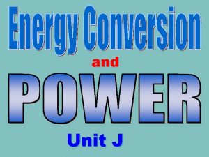 and Unit J Energy Conversion Conservation Energy Conversion