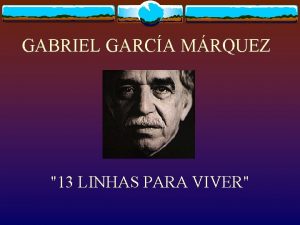 GABRIEL GARCA MRQUEZ 13 LINHAS PARA VIVER 1