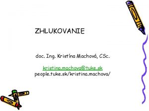 ZHLUKOVANIE doc Ing Kristna Machov CSc kristina machovatuke