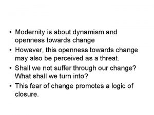 Modernity is about dynamism and openness towards change