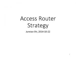 Access Router Strategy Junxiao Shi 2014 10 22