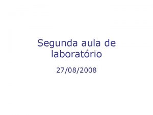 Segunda aula de laboratrio 27082008 Para que ocorra