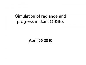 Simulation of radiance and progress in Joint OSSEs Simulation of radiance and progress in Joint OSSEs