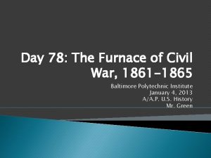 Day 78 The Furnace of Civil War 1861