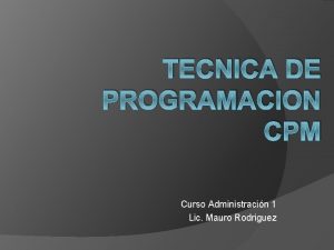 TECNICA DE PROGRAMACION CPM Curso Administracin 1 Lic
